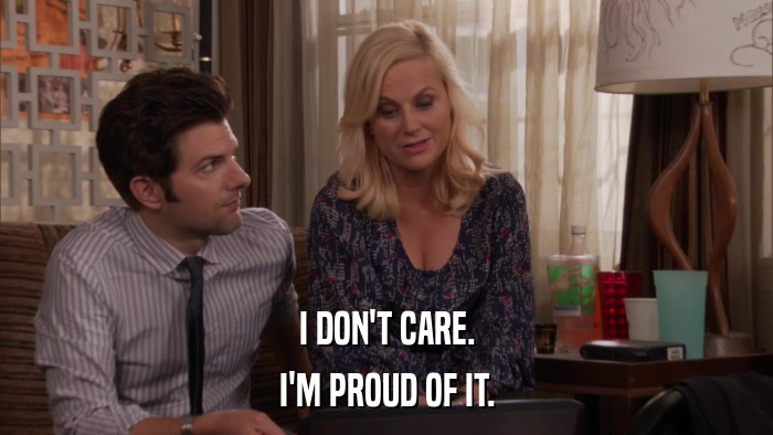 I DON'T CARE. I'M PROUD OF IT. 