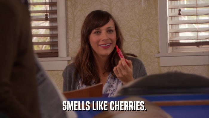 SMELLS LIKE CHERRIES.  