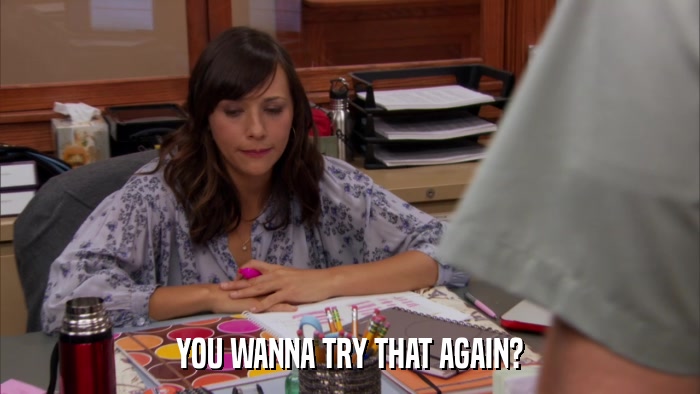 YOU WANNA TRY THAT AGAIN?  