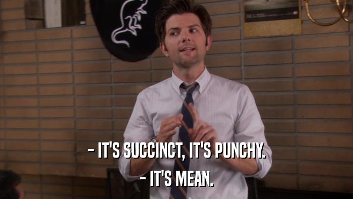 - IT'S SUCCINCT, IT'S PUNCHY. - IT'S MEAN. 