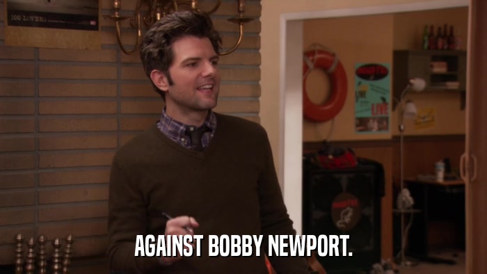 AGAINST BOBBY NEWPORT.  