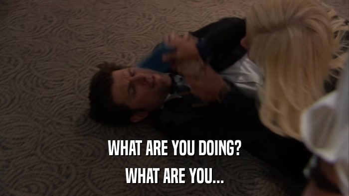 WHAT ARE YOU DOING? WHAT ARE YOU... 