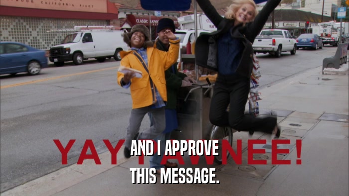 AND I APPROVE THIS MESSAGE. 