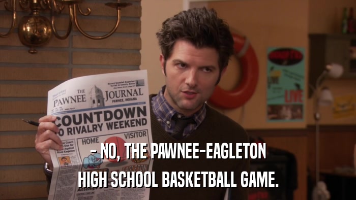 - NO, THE PAWNEE-EAGLETON HIGH SCHOOL BASKETBALL GAME. 