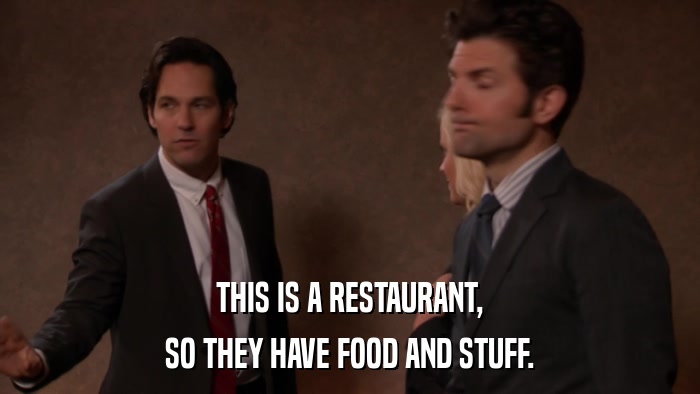 THIS IS A RESTAURANT, SO THEY HAVE FOOD AND STUFF. 