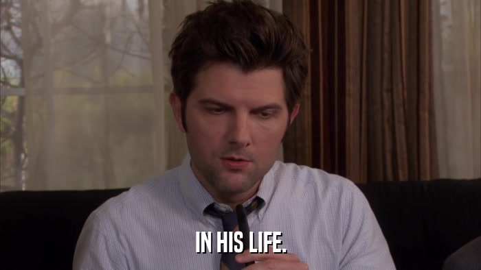 IN HIS LIFE.  
