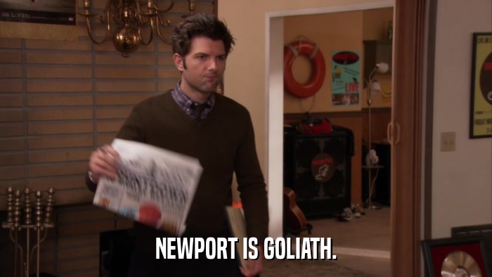 NEWPORT IS GOLIATH.  