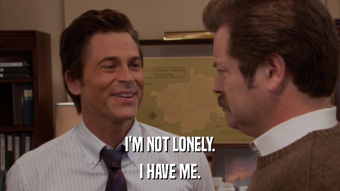 I'M NOT LONELY. I HAVE ME. 