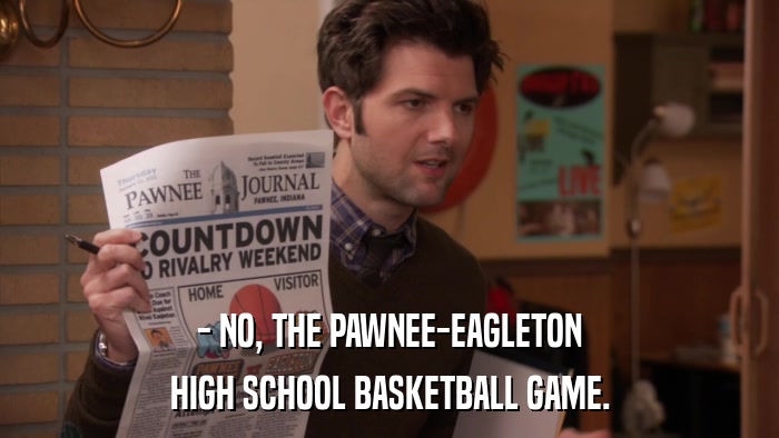 - NO, THE PAWNEE-EAGLETON HIGH SCHOOL BASKETBALL GAME. 