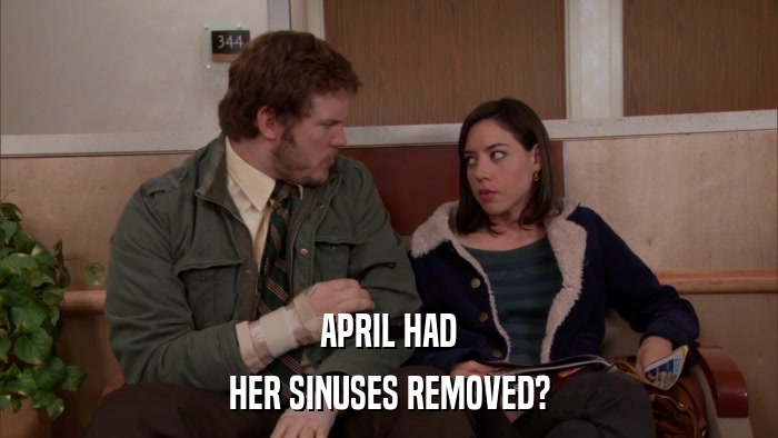 APRIL HAD HER SINUSES REMOVED? 