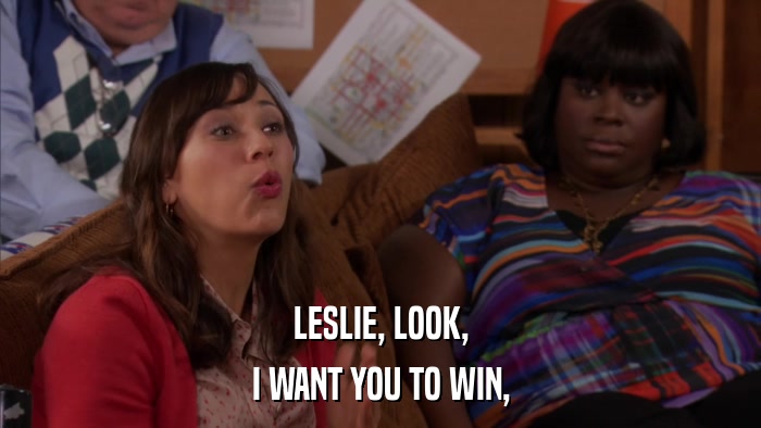 LESLIE, LOOK, I WANT YOU TO WIN, 