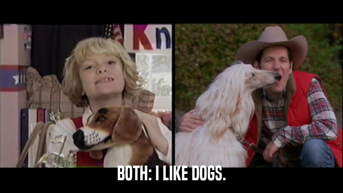 BOTH: I LIKE DOGS.  