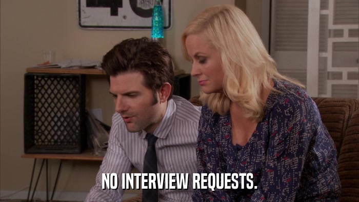 NO INTERVIEW REQUESTS.  