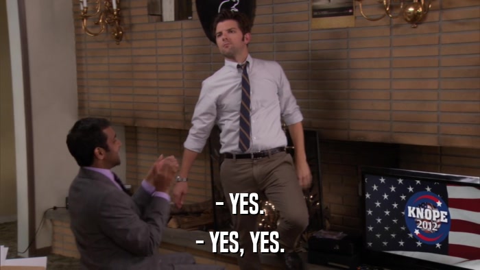 - YES. - YES, YES. 