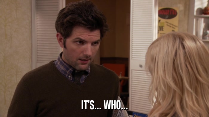 IT'S... WHO...  