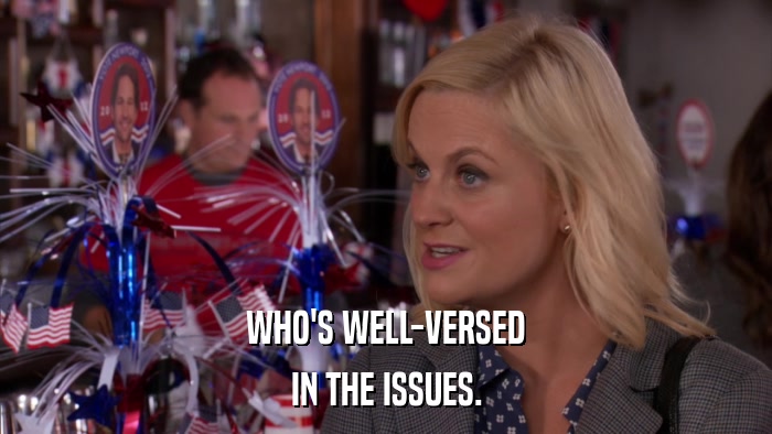 WHO'S WELL-VERSED IN THE ISSUES. 