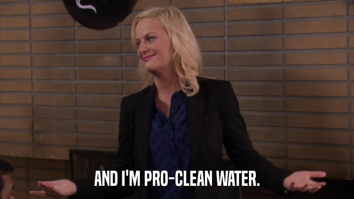 AND I'M PRO-CLEAN WATER.  