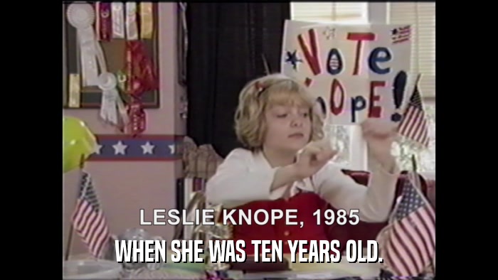 WHEN SHE WAS TEN YEARS OLD.  