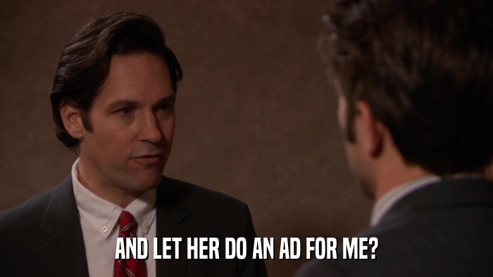 AND LET HER DO AN AD FOR ME?  