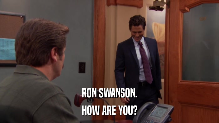 RON SWANSON. HOW ARE YOU? 