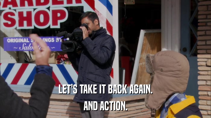 LET'S TAKE IT BACK AGAIN. AND ACTION. 
