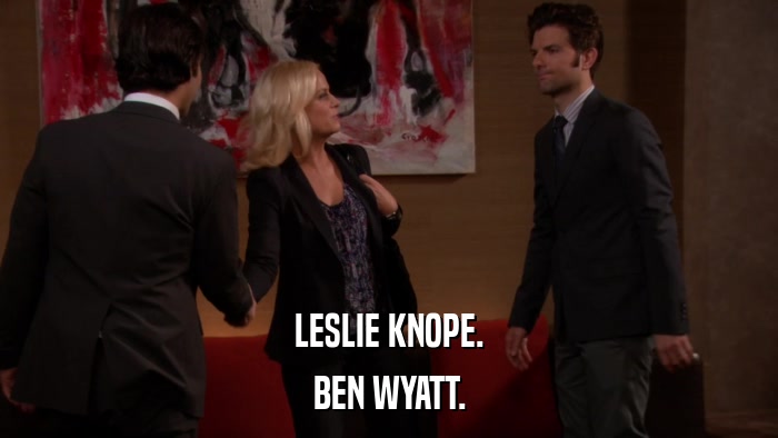 LESLIE KNOPE. BEN WYATT. 