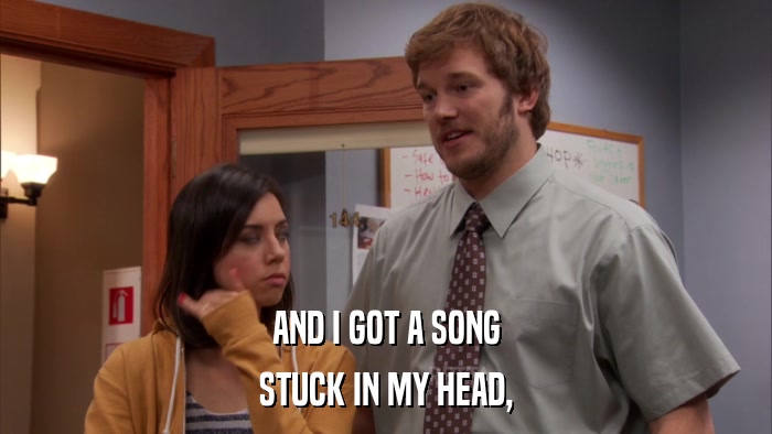 AND I GOT A SONG STUCK IN MY HEAD, 