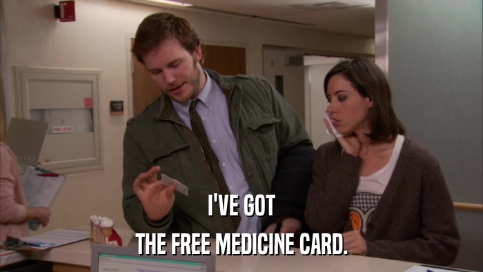 I'VE GOT THE FREE MEDICINE CARD. 