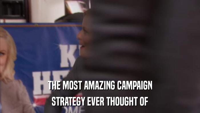 THE MOST AMAZING CAMPAIGN STRATEGY EVER THOUGHT OF 