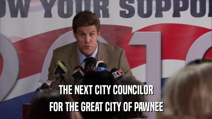 THE NEXT CITY COUNCILOR FOR THE GREAT CITY OF PAWNEE 