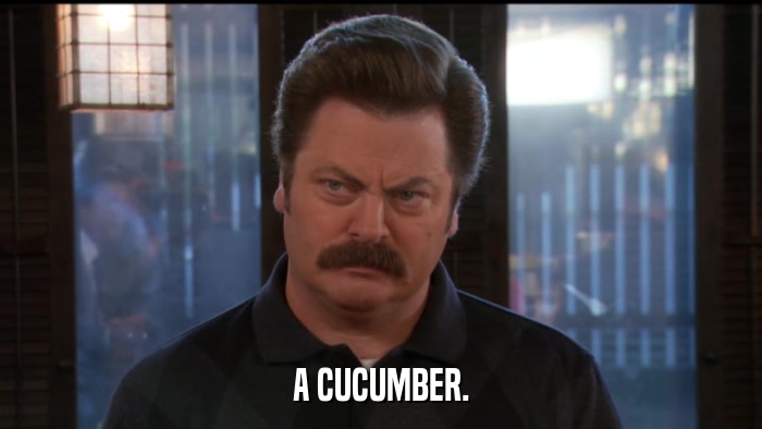 A CUCUMBER.  