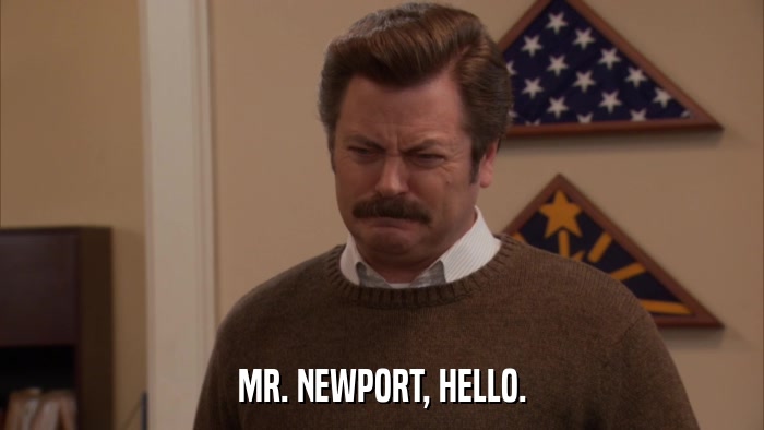 MR. NEWPORT, HELLO.  