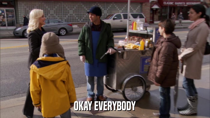 OKAY EVERYBODY  