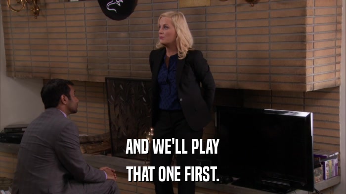 AND WE'LL PLAY THAT ONE FIRST. 