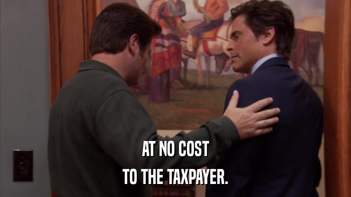 AT NO COST TO THE TAXPAYER. 