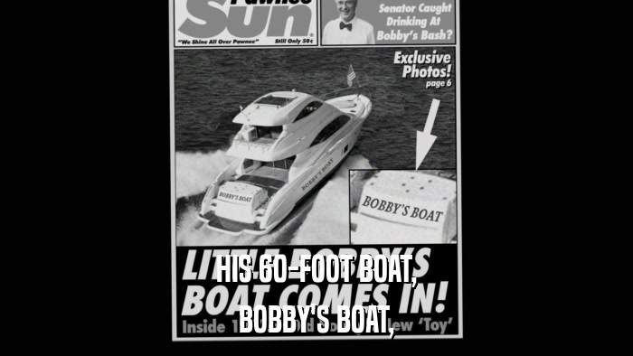 HIS 60-FOOT BOAT, BOBBY'S BOAT, 