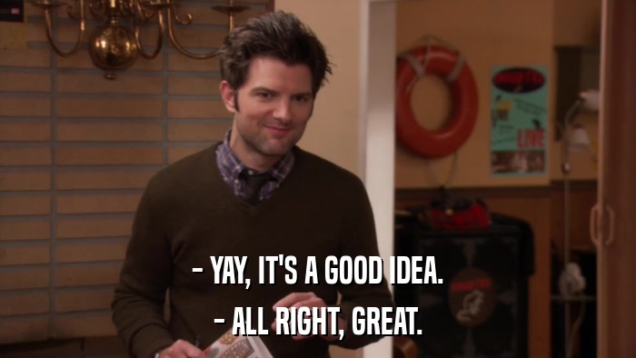 - YAY, IT'S A GOOD IDEA. - ALL RIGHT, GREAT. 