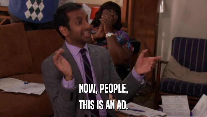 NOW, PEOPLE, THIS IS AN AD. 