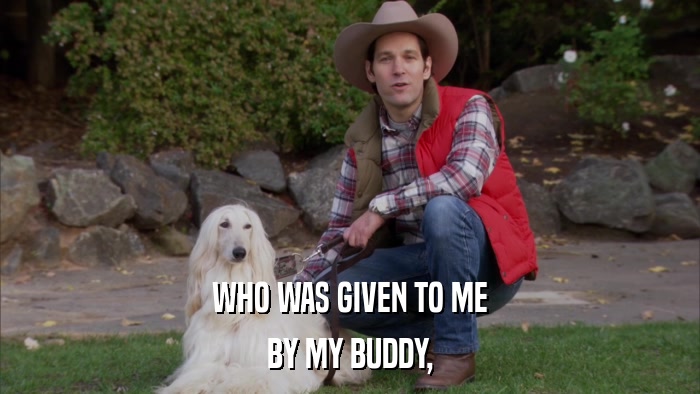 WHO WAS GIVEN TO ME BY MY BUDDY, 