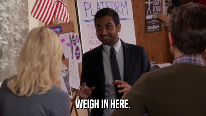 WEIGH IN HERE.  