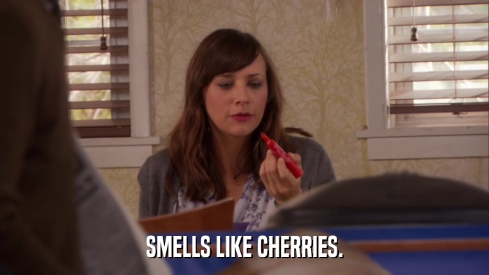 SMELLS LIKE CHERRIES.  