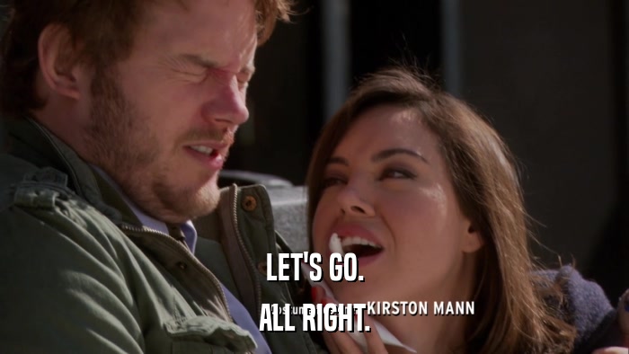 LET'S GO. ALL RIGHT. 