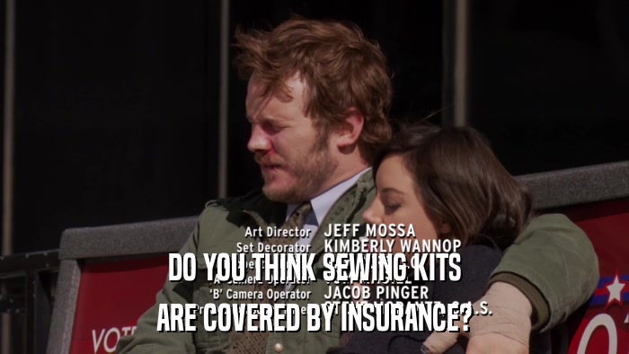 DO YOU THINK SEWING KITS ARE COVERED BY INSURANCE? 