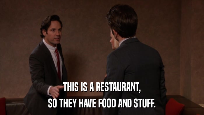 THIS IS A RESTAURANT, SO THEY HAVE FOOD AND STUFF. 