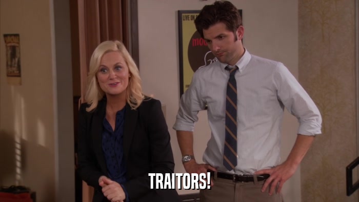 TRAITORS!  