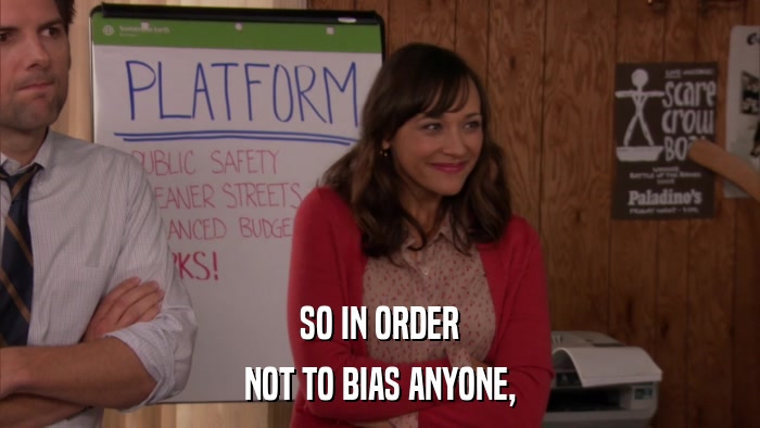 SO IN ORDER NOT TO BIAS ANYONE, 