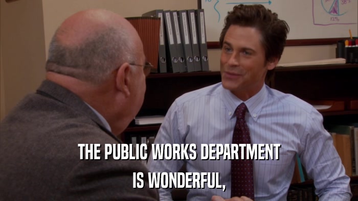 THE PUBLIC WORKS DEPARTMENT IS WONDERFUL, 