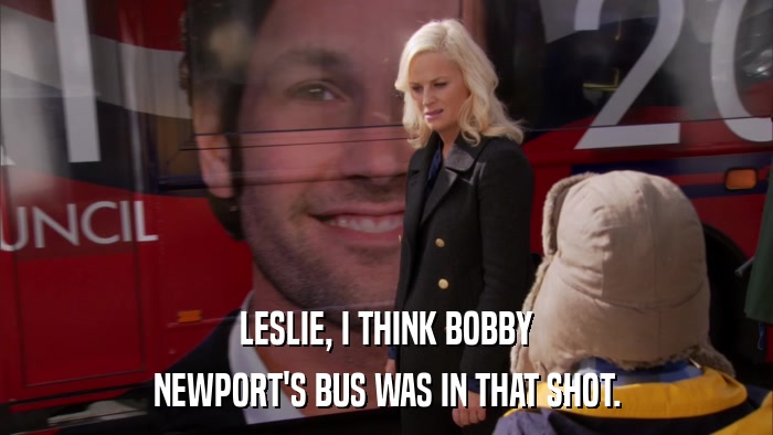 LESLIE, I THINK BOBBY NEWPORT'S BUS WAS IN THAT SHOT. 
