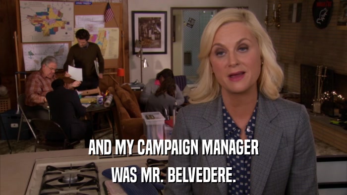 AND MY CAMPAIGN MANAGER WAS MR. BELVEDERE. 