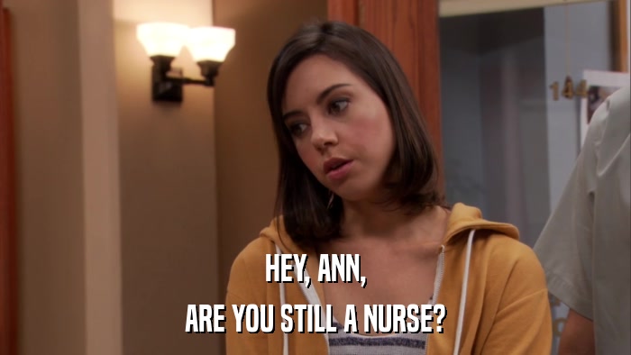HEY, ANN, ARE YOU STILL A NURSE? 